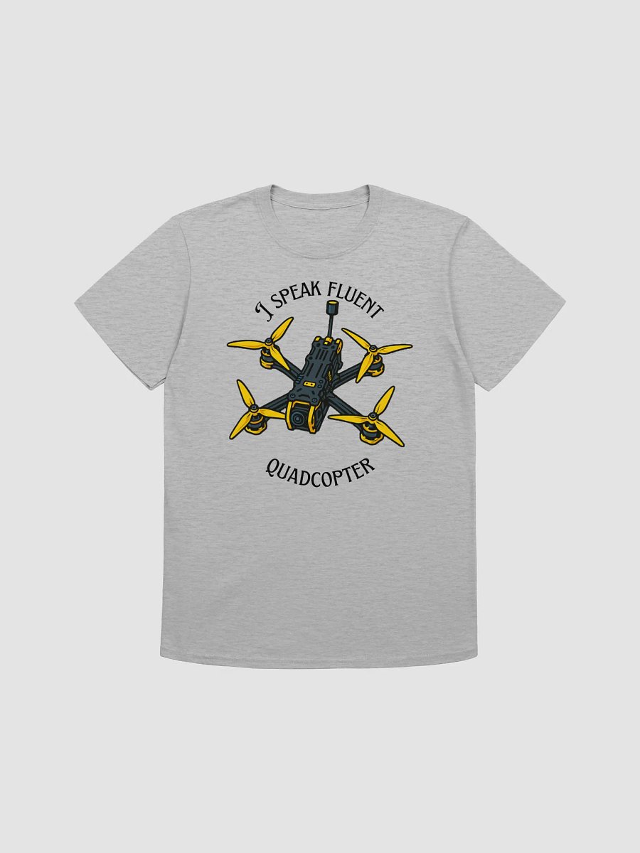I Speak Fluent Quadcopter T-Shirt for FPV Enthusiasts. product image (25)