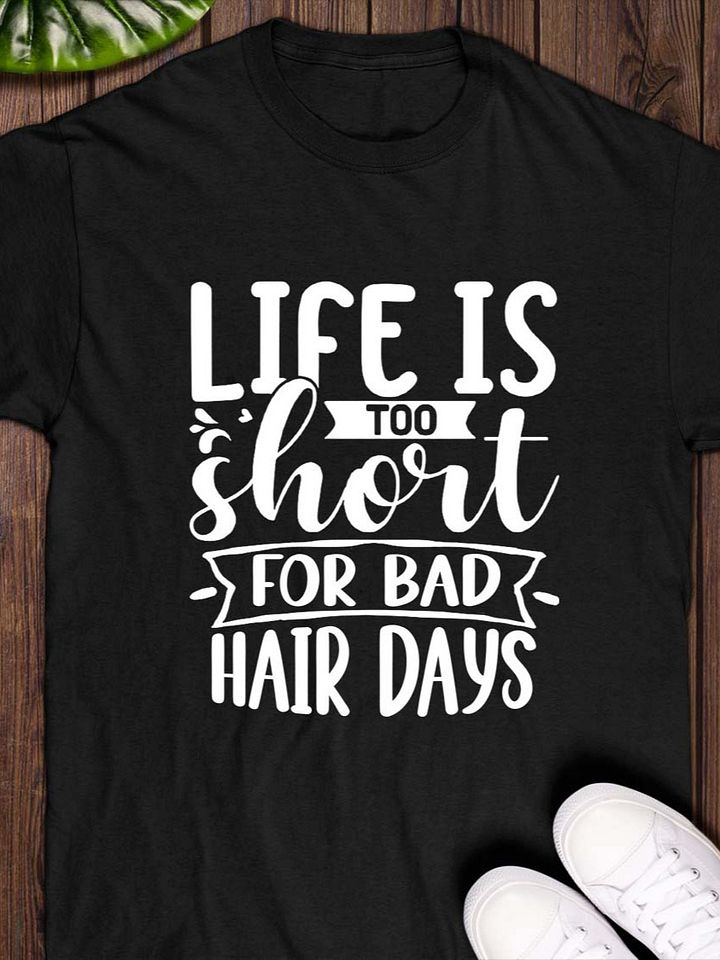 Life Is Too Short for Bad Hair Days T-Shirt product image (1)