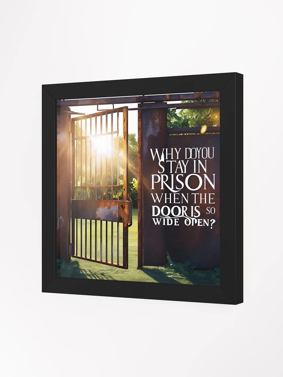 Why do you stay in prison when the door is so wide open? - Framed High-Quality Matte Poster product image (9)