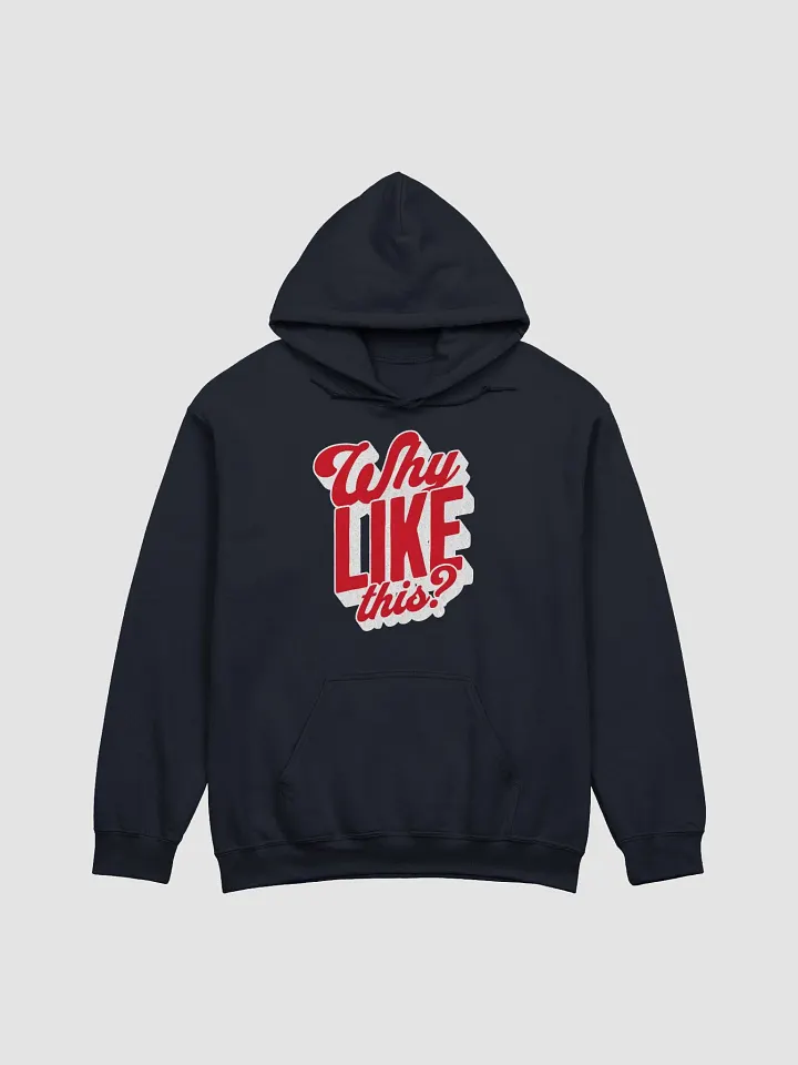 Why like this? Hoodie product image (1)
