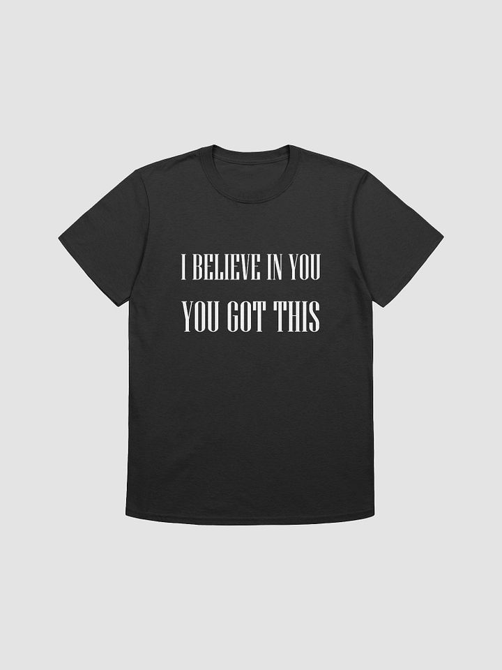 I BELIEVE IN YOU YOU GOT THIS - Softstyle T-Shirt product image (1)