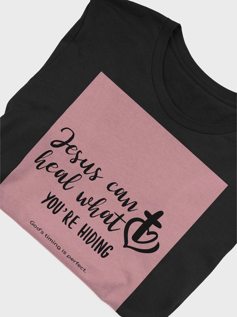 Jesus Can Heal What You're Hiding God's Timing Is Perfect TShirt product image (4)