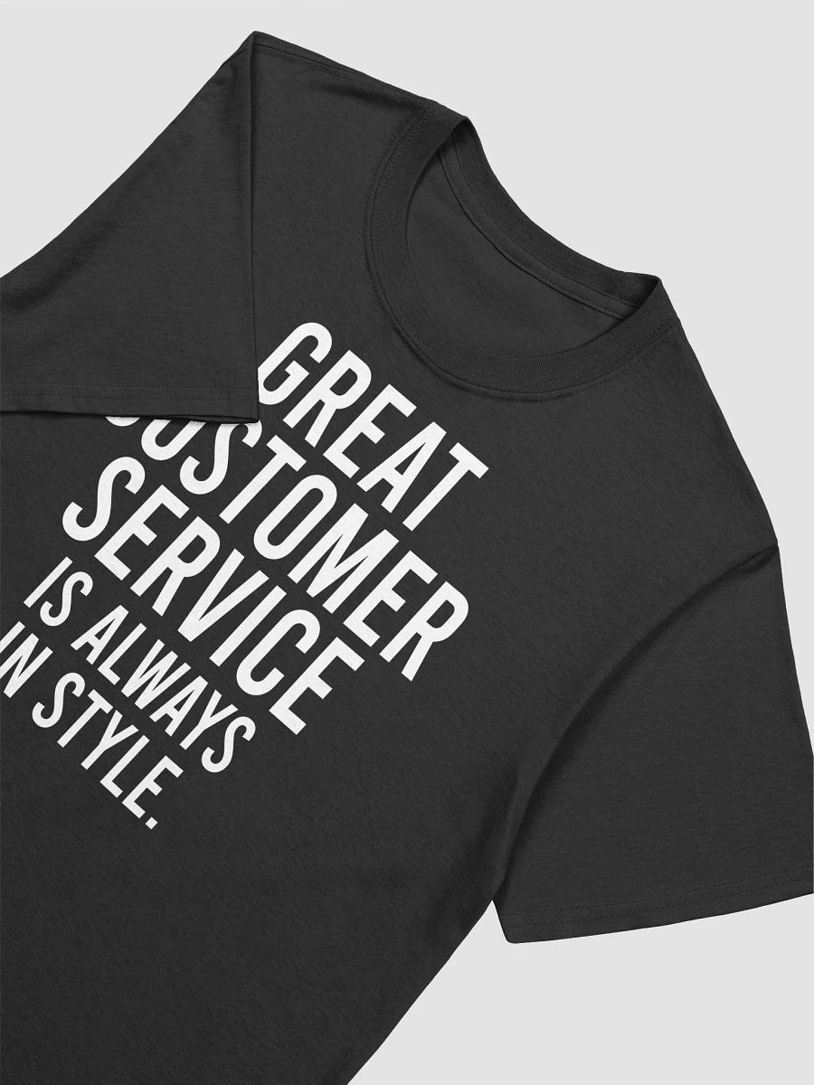 Great customer service is always in style. - Unisex T-shirt product image (13)
