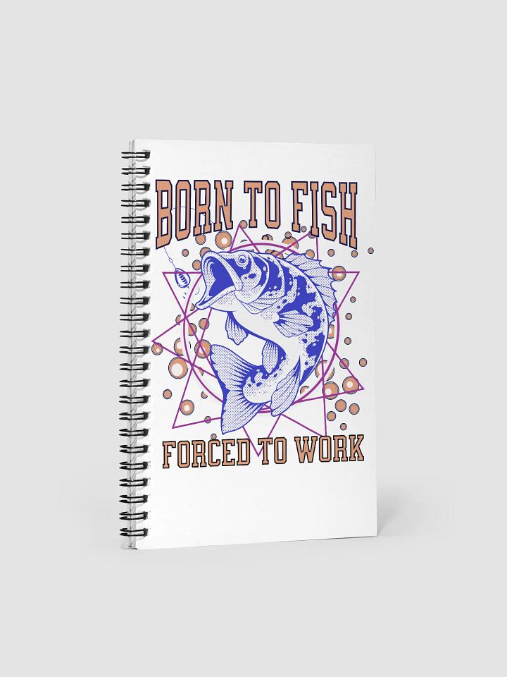 Born to Fish Forced To Work Spiral Notebook product image (1)
