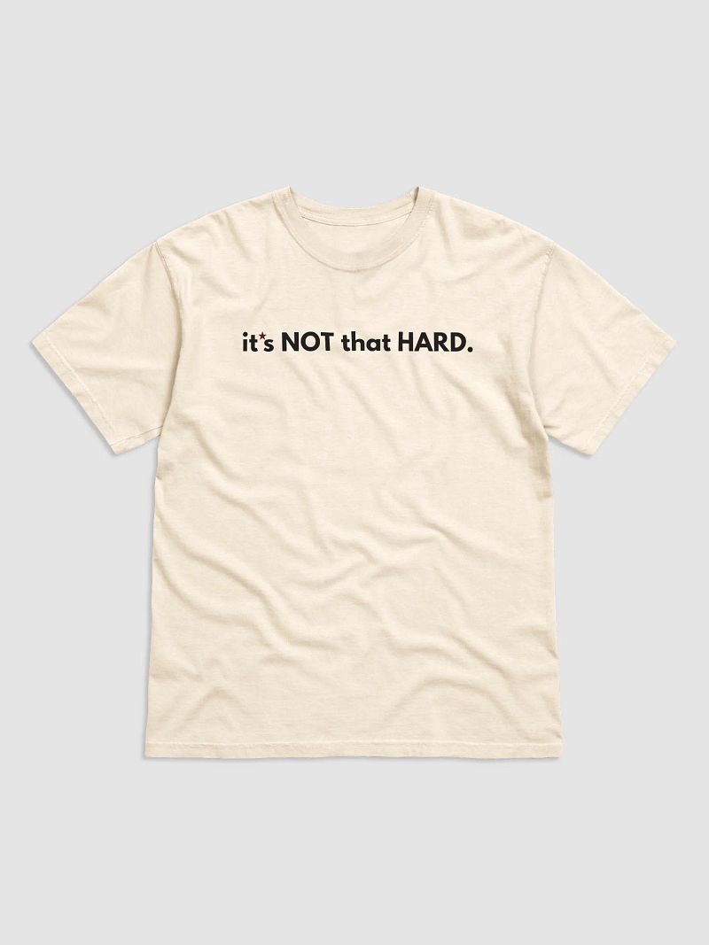IT"S NOT THAT HARD - TEE
