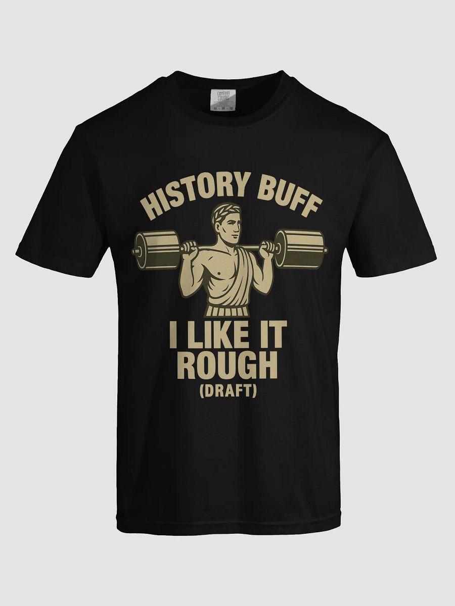 History Buff – I Like It Rough (Draft) | Funny Gym & Ancient Rome T-Shirt product image (61)