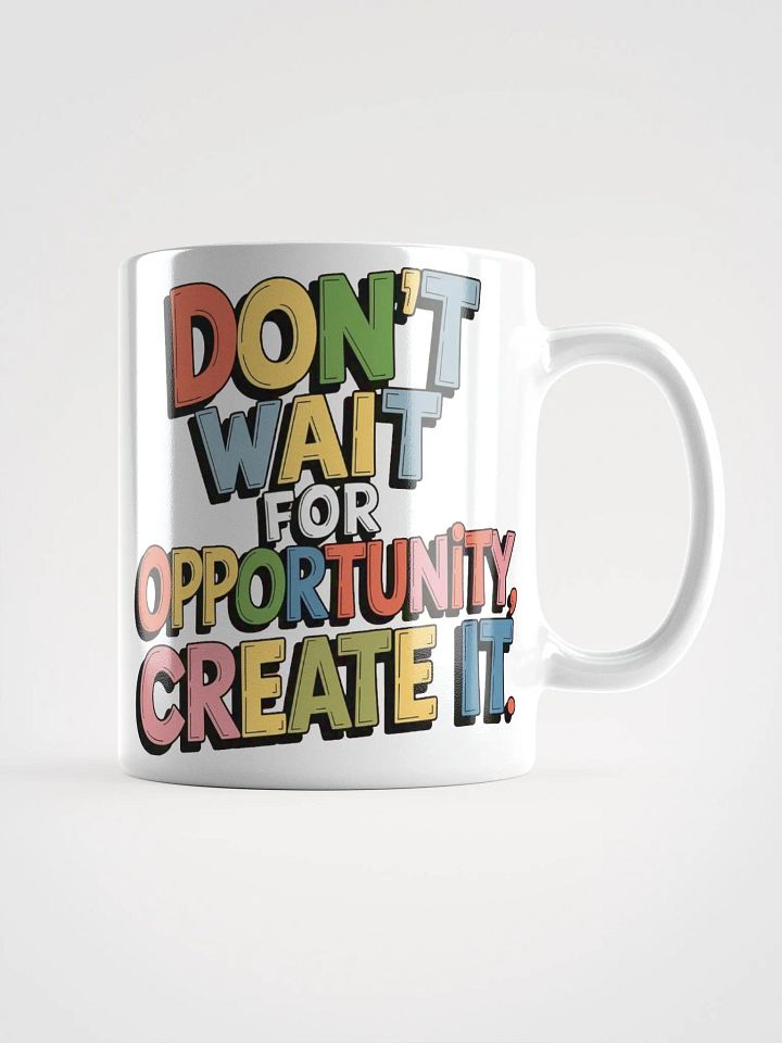 "Don't wait for opportunity, create it." #Motivational Glossy White Mug product image (1)