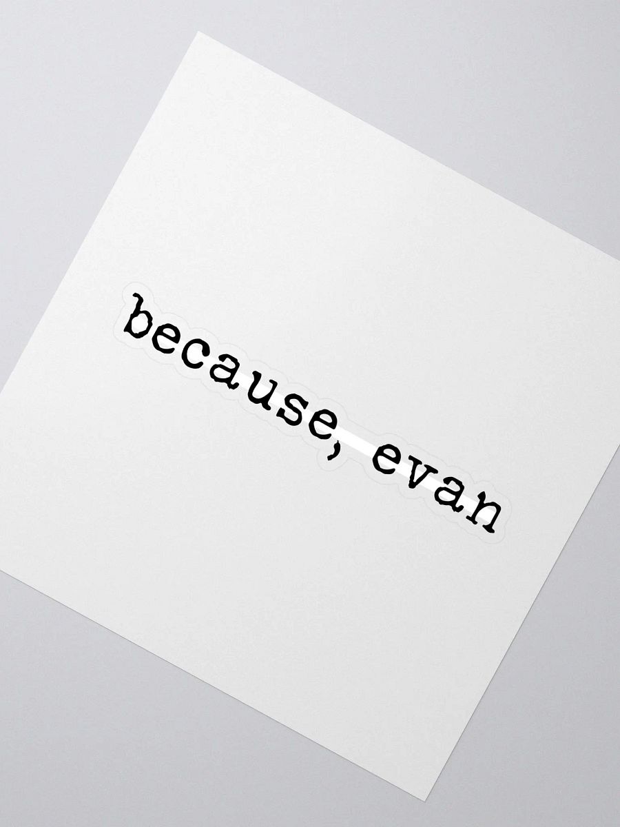 Because, Evan Buddie Quote Sticker product image (2)
