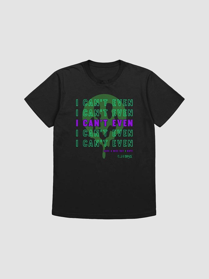 'I Can't Even' T-Shirt (kbye) product image (1)