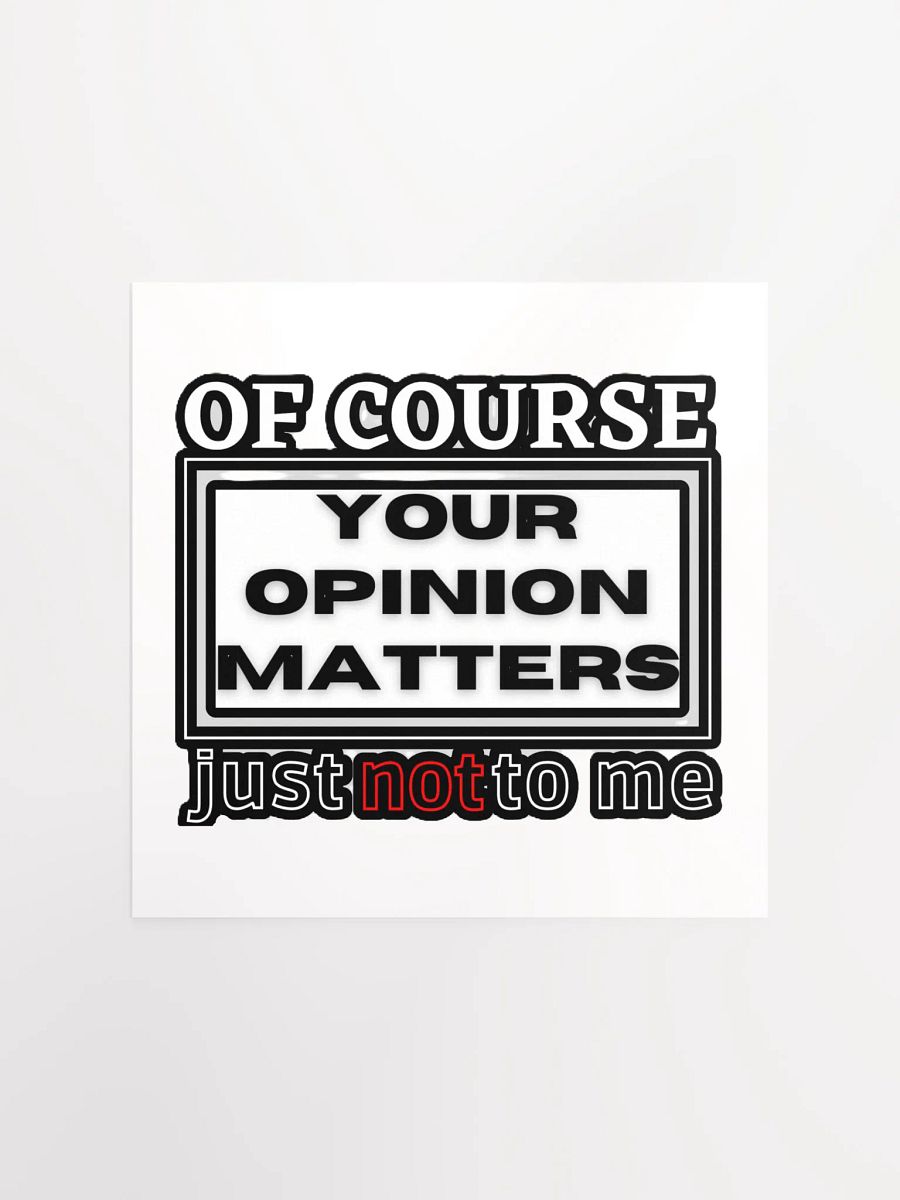 OF COURSE YOUR OPINION MATTERS, JUST NOT TO ME product image (1)