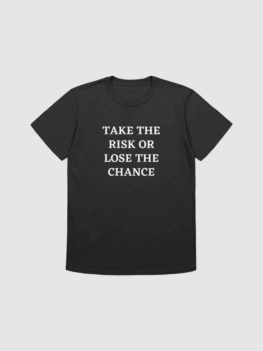 TAKE THE RISK OR LOSE THE CHANCE T-Shirt product image (1)