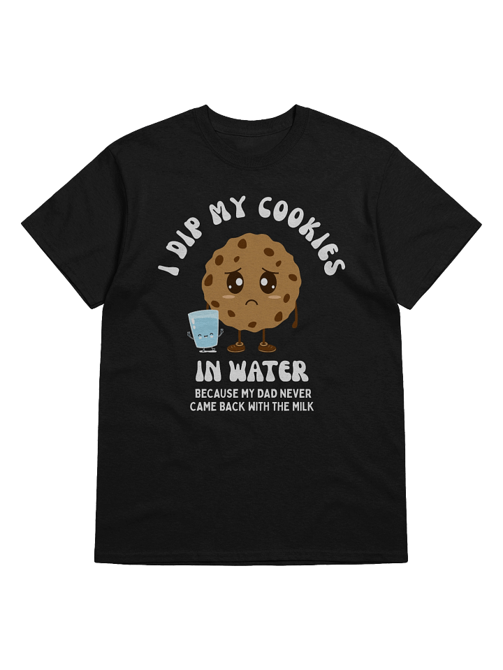 I Dip My Cookies In Water T-Shirt product image (1)
