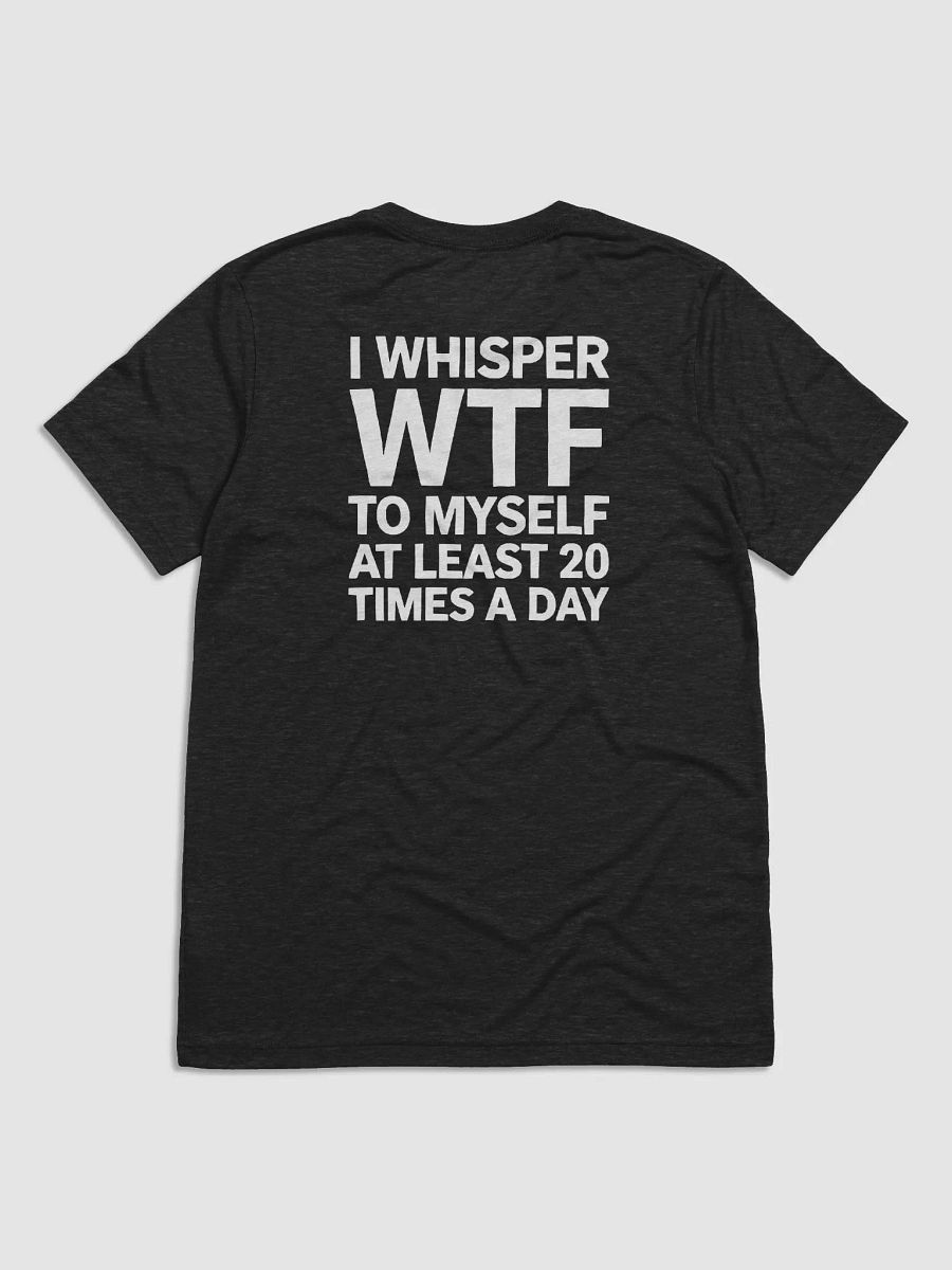 I Whisper Wtf to Myself At Least 20 Times A Day product image (22)