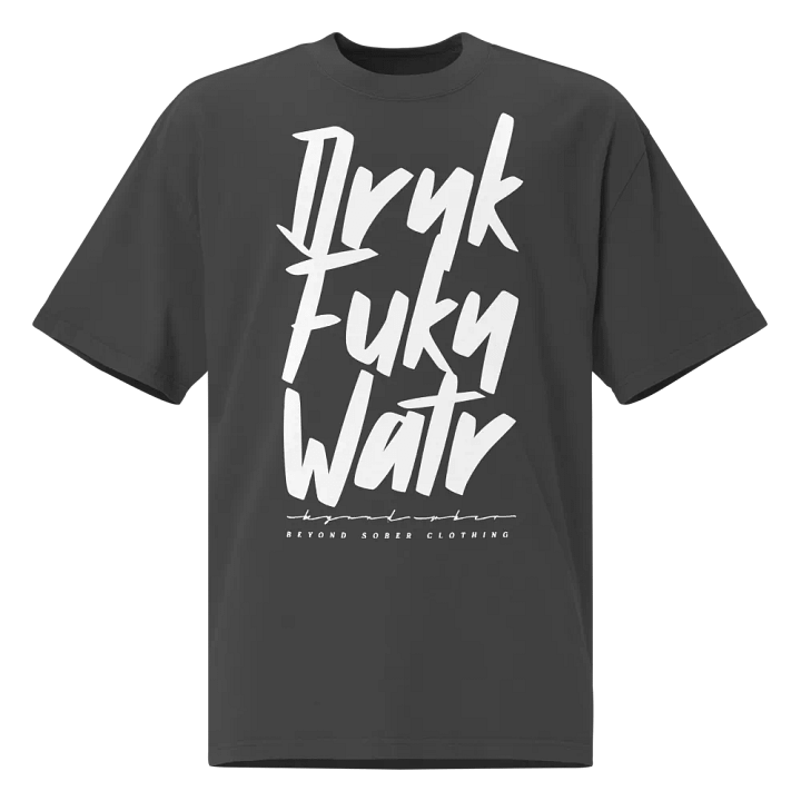 DRNK FUKN WATR: Oversized Tee product image (2)
