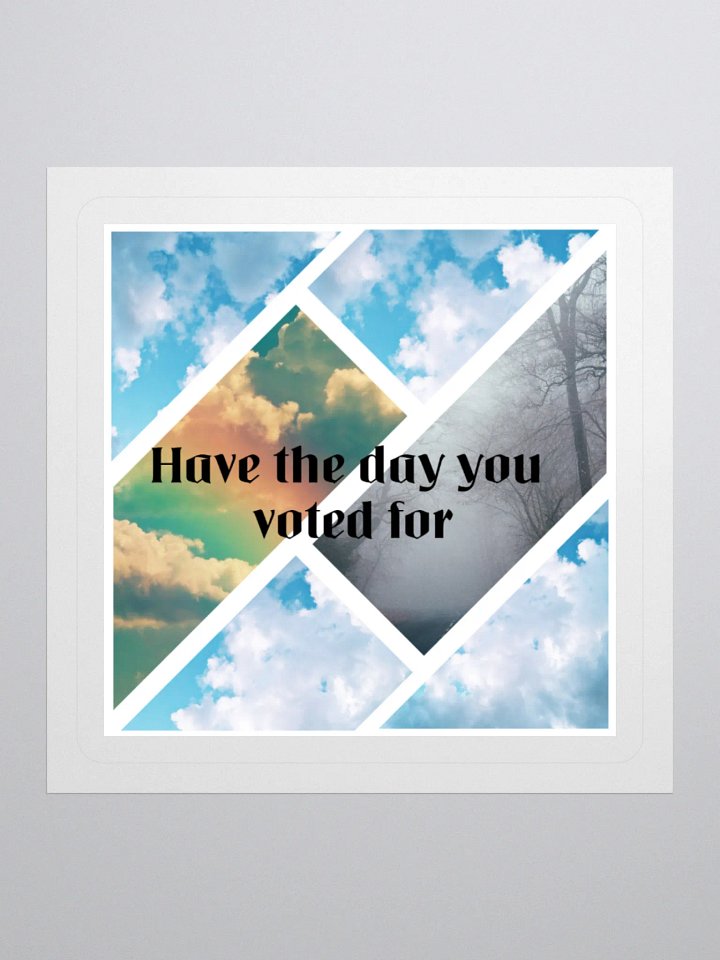 Have the day you voted for - sticker product image (1)