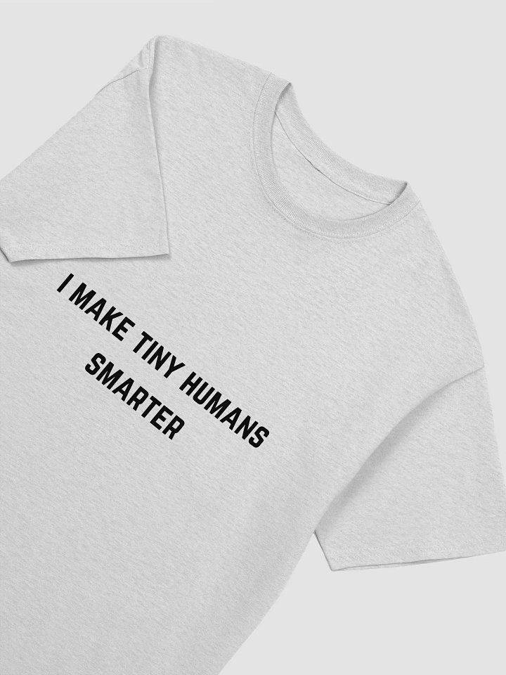 Teacher Quote Tshirt - I Make Tiny Humans Smarter product image (1)