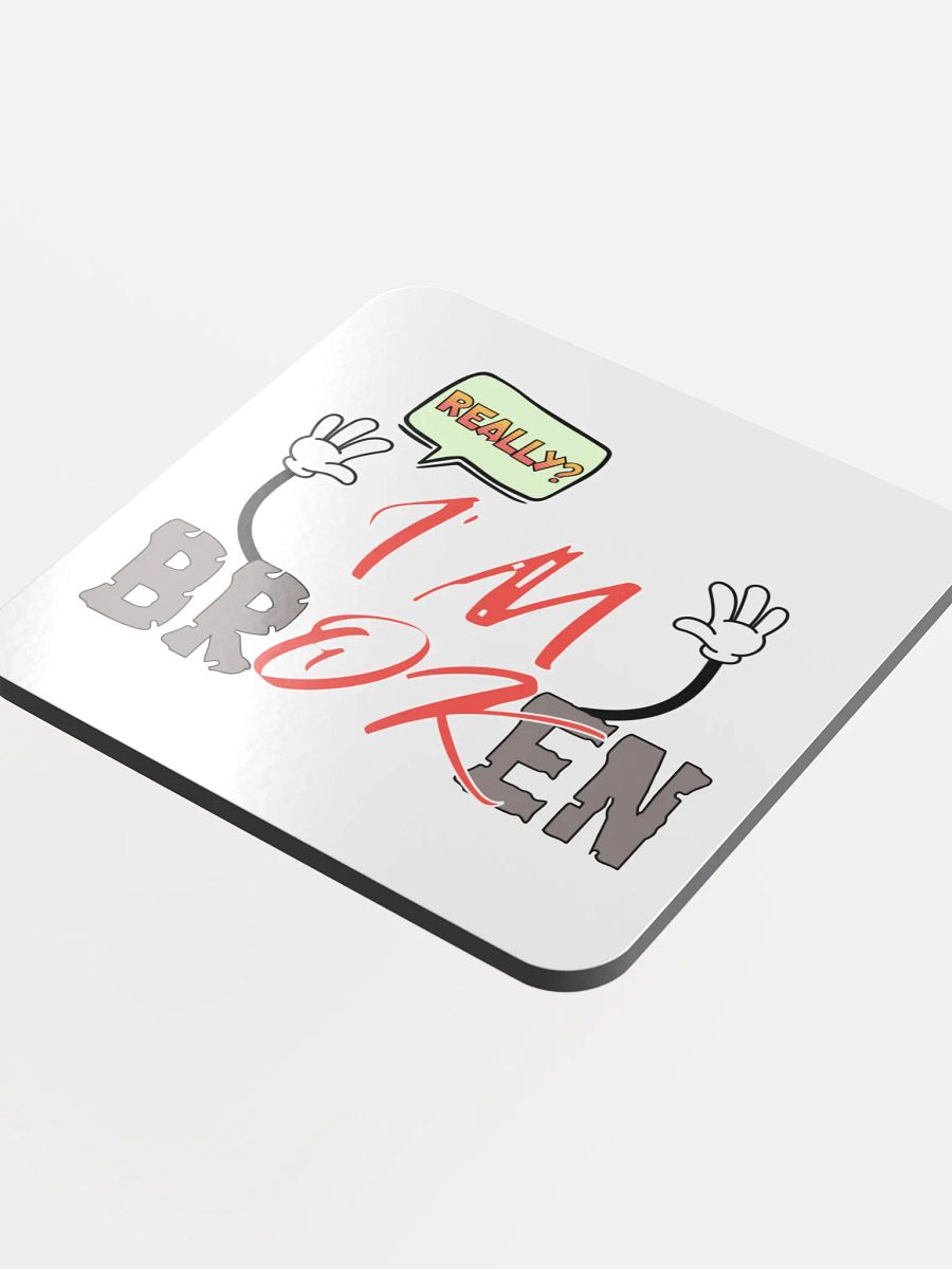 I'm Broken I'm Ok Really? Comic Style Glossed Cork Coaster product image (4)