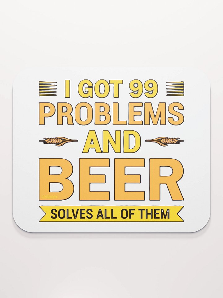 I GOT 99 PROBLEMS AND BEER SOLVES ALL OF THEM product image (2)