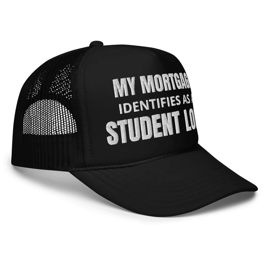 My Mortgage Identifies As A Student Loan - Embroidered Trucker Cap Hat product image (3)