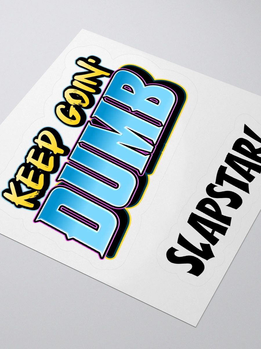 The "KEEP GOIN' DUMB" Stickers product image (7)