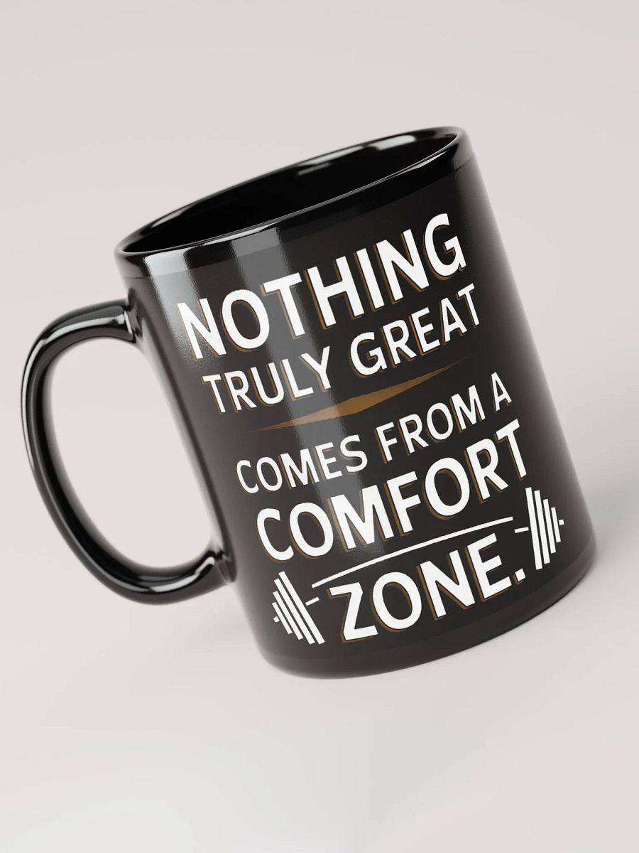 "NOTHING TRULY GREAT COMES FROM A COMFORT ZONE" #Motivational Glossy Black Mug product image (5)