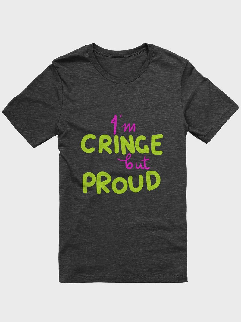 Cringe but Proud T-Shirt