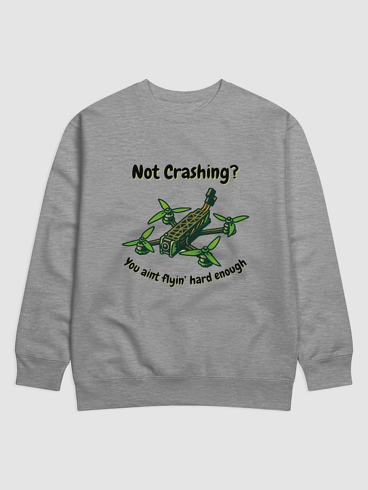 You Ain't Flyin' Hard Enough Sweatshirt for FPV Enthusiasts product image (5)
