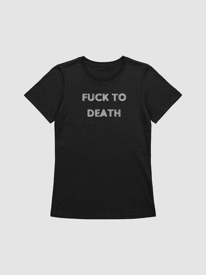 Fuck to Death Women's Relaxed-fit T-Shirt product image (1)