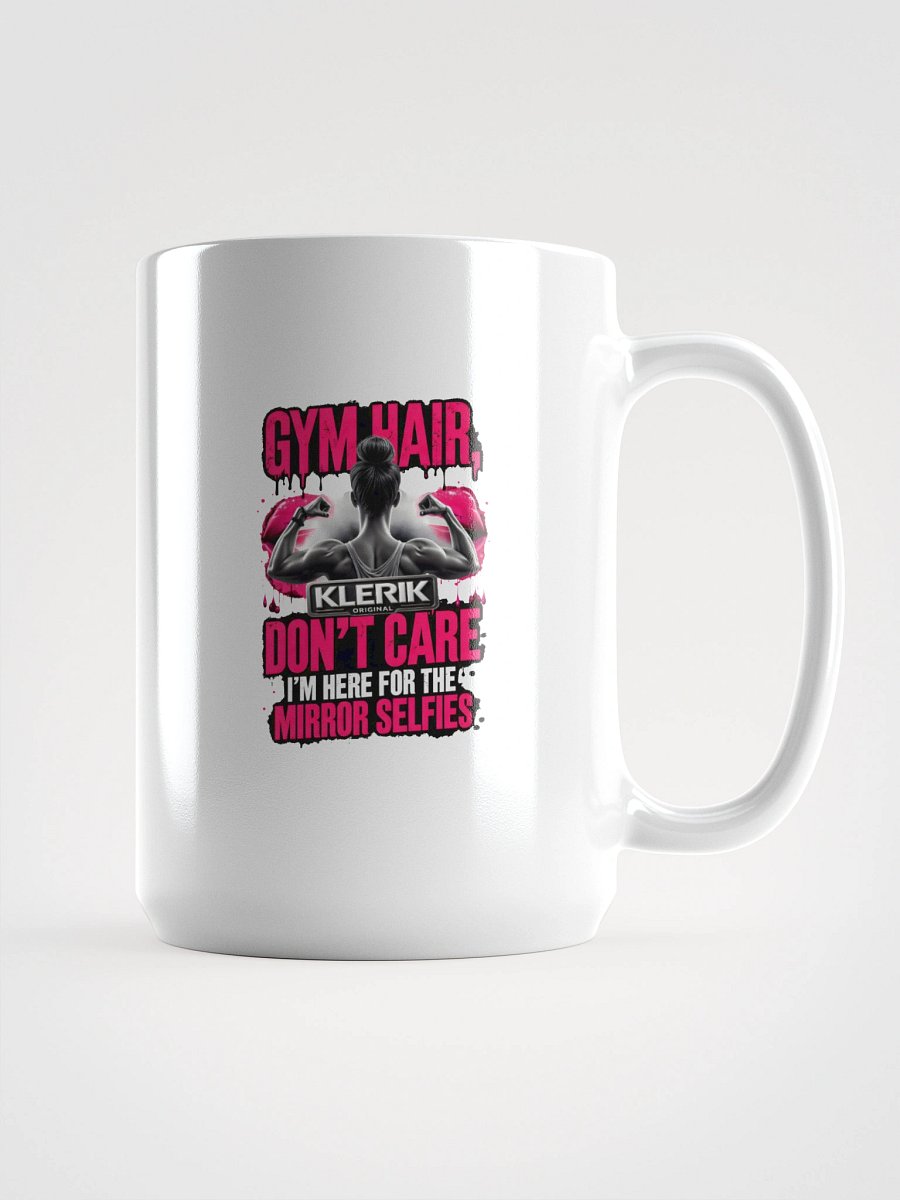 Focus in Style Mug - GYM HAIR DON'T CARE I'M HERE FOR THE MIRROR SELFIES product image (1)
