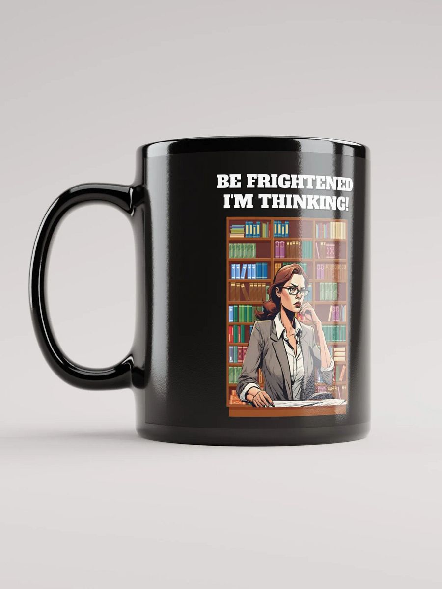 Be Frightened, I'm Thinking Women's Black Mug product image (11)