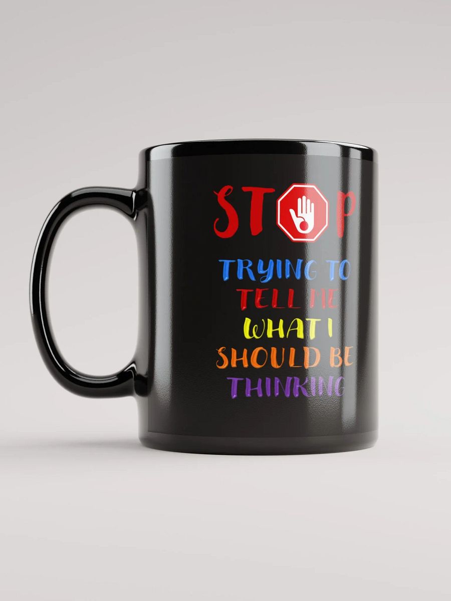 Stop Telling Me What I Should Be Thinking Black Mug product image (11)