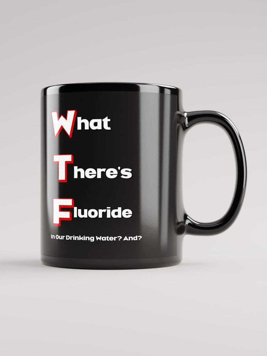 What There's Fluoride In Our Drinking Water? Political Humor Black Coffee Mug product image (9)