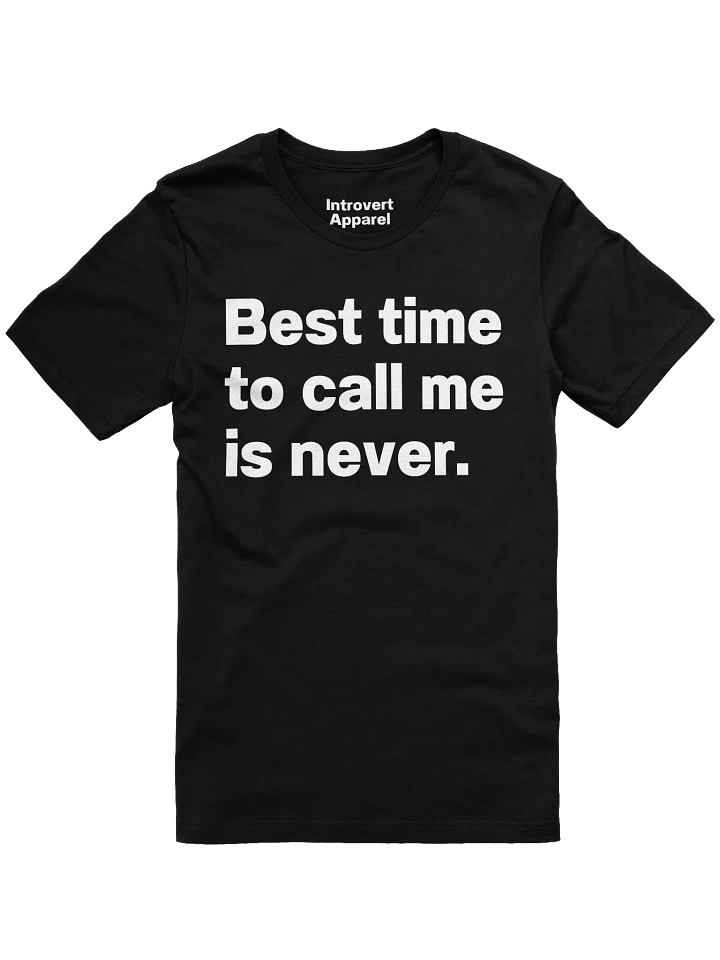 Best time to call me is never. Unisex T-Shirt product image (5)