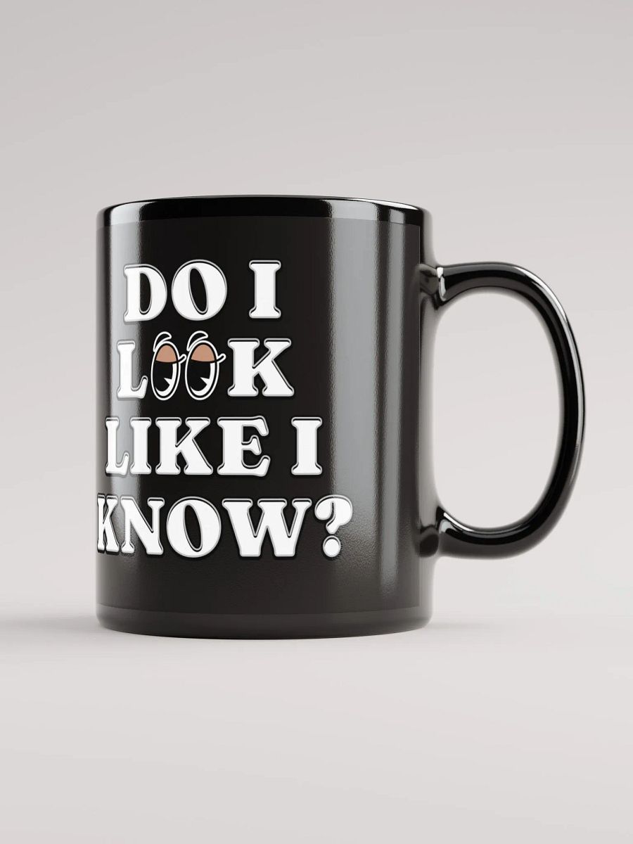 Do I Look Like I Know? Funny Black Mug product image (5)