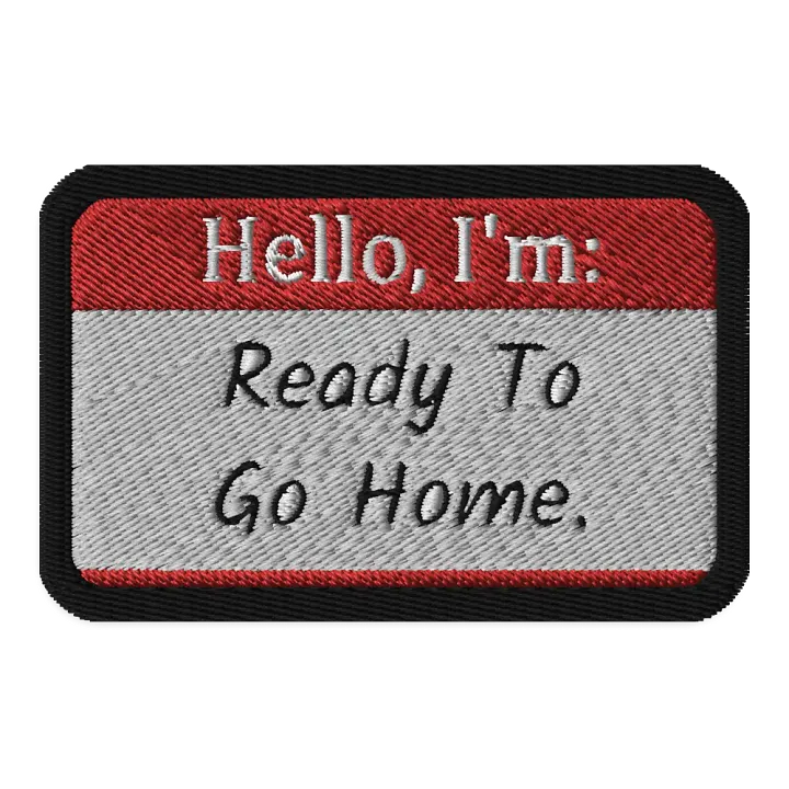 "Hello, I'm: Ready To Go Home." Embroidered Patch product image (1)