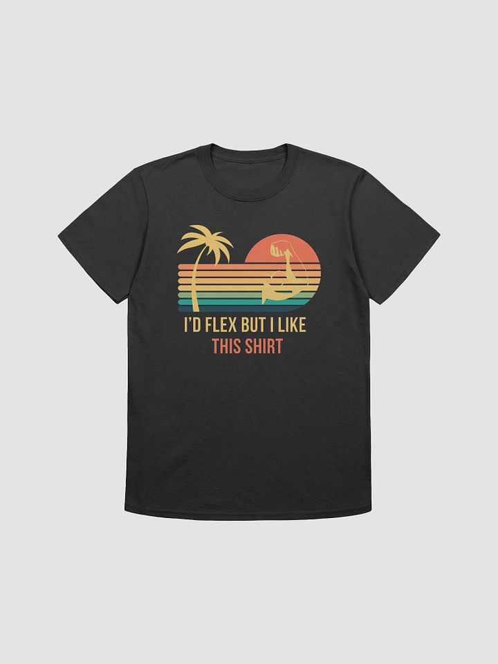 I'd Flex But I like This Shirt Unisex T-Shirt V5 product image (1)