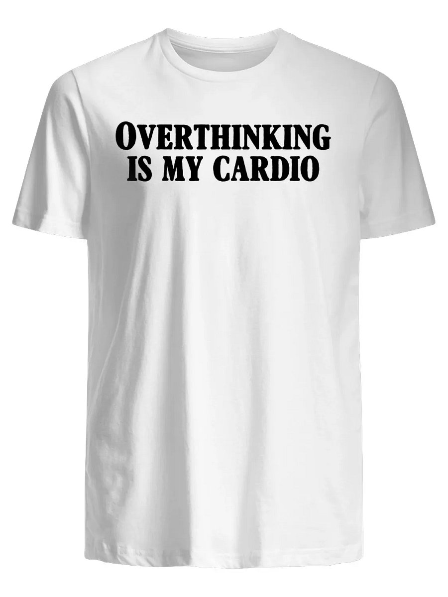Overthinking is my cardio T-Shirt product image (1)