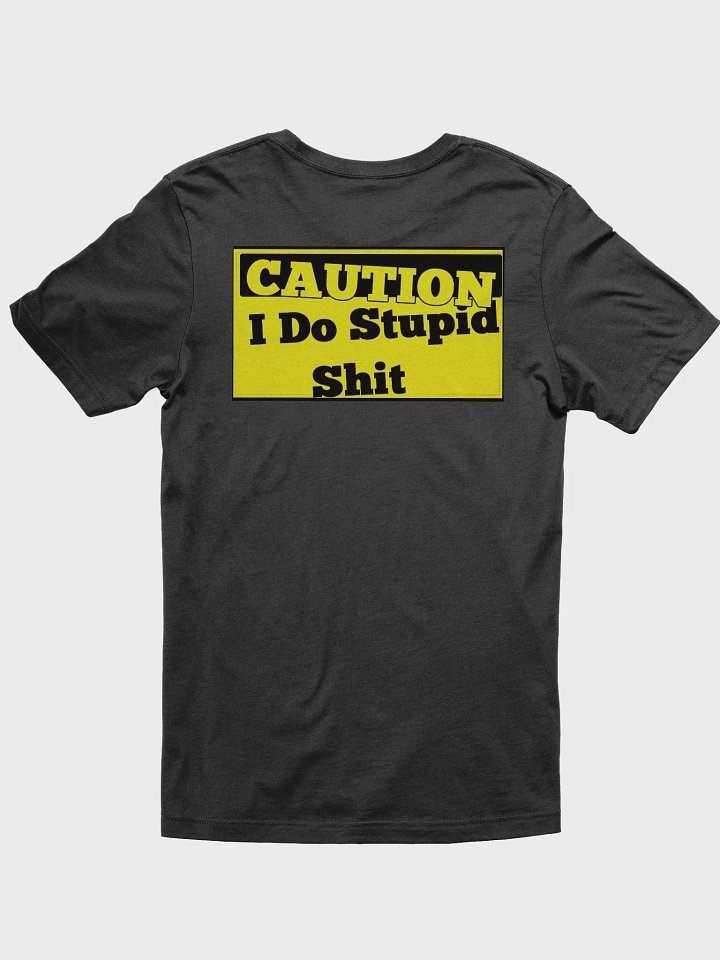 Caution: I Do Stupid T-Shirt product image (1)