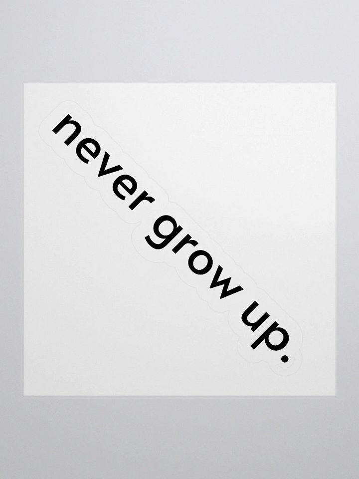 "never grow up." Sticker product image (4)