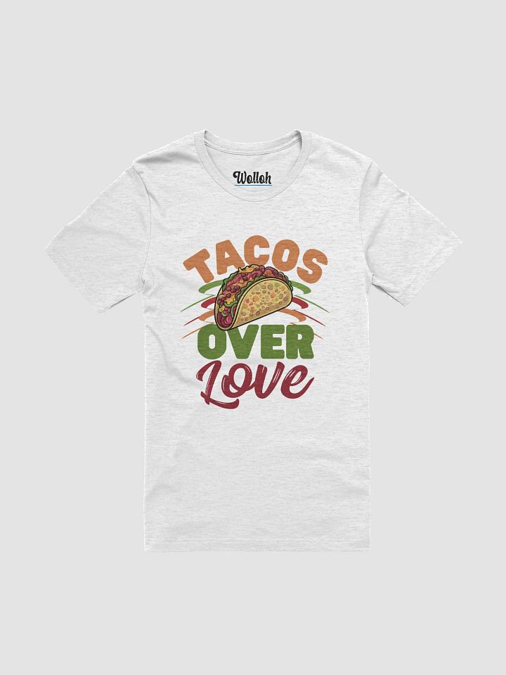 Tacos Over Love - Funny Valentine's T-Shirt for taco fans and food lovers product image (1)