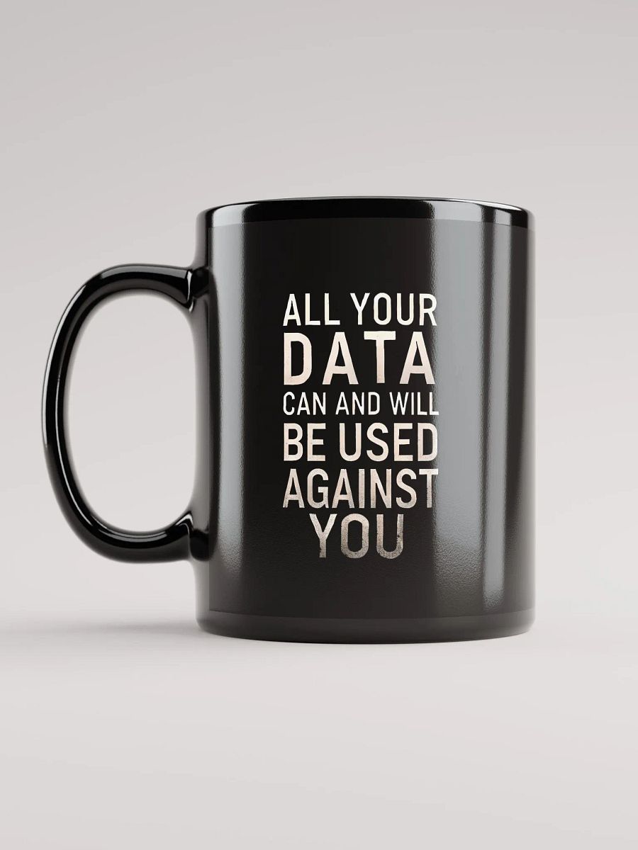 All your data will be used against you black mug product image (6)