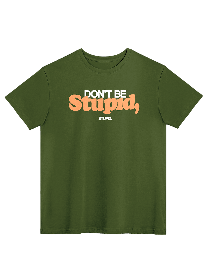 Don't Be Stupid, Stupid - Tee product image (2)