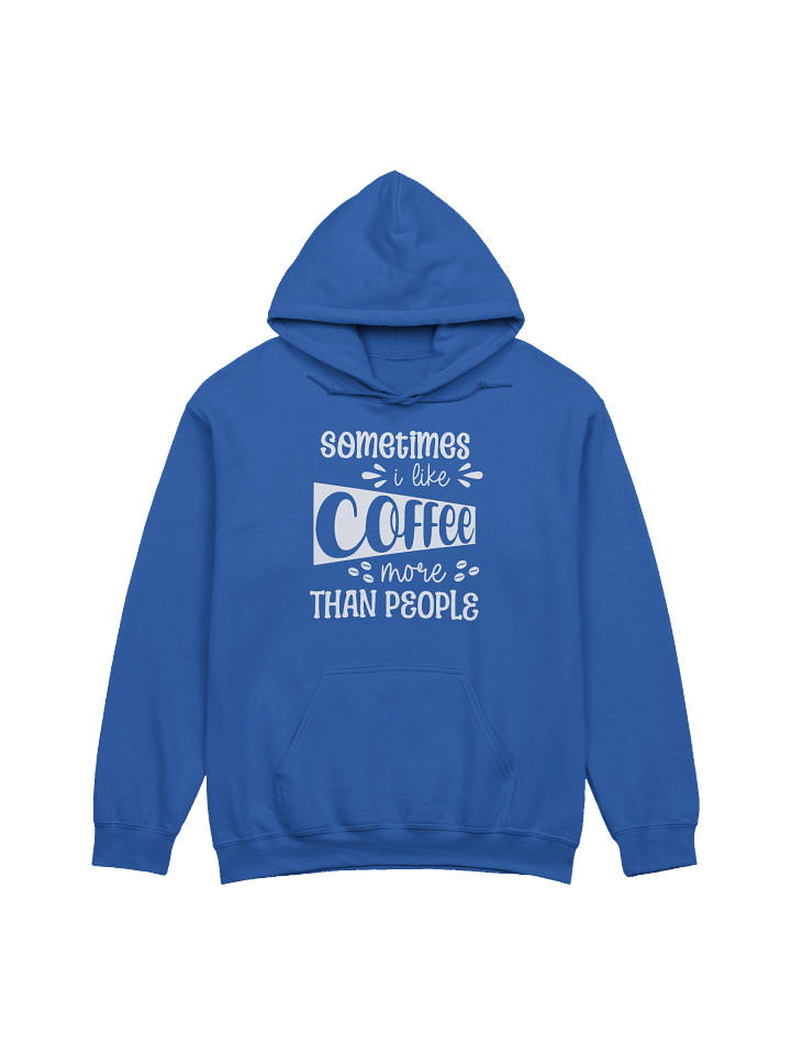 Sometimes I Like Coffee More Than People Hoodie product image (21)
