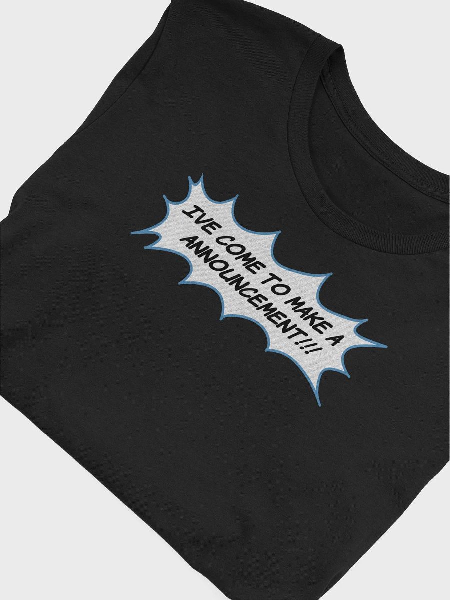 IVE COME TO MAKE A ANNOUNCEMENT (COMIC TEXT) T SHIRT product image (3)
