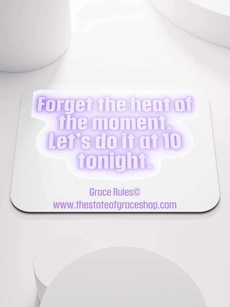 FUNNY DESK MATS 4 U “Forget the heat of the moment. Let’s do it at 10 tonight.”
