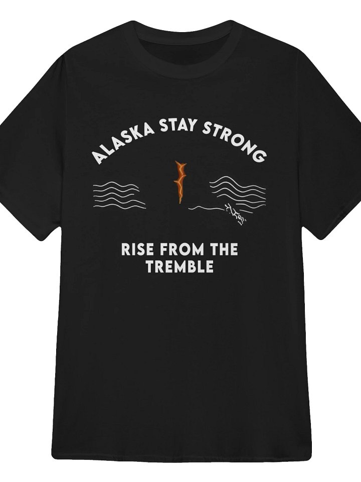 Alaska Stay Strong Rise From The Tremble T-Shirt product image (1)