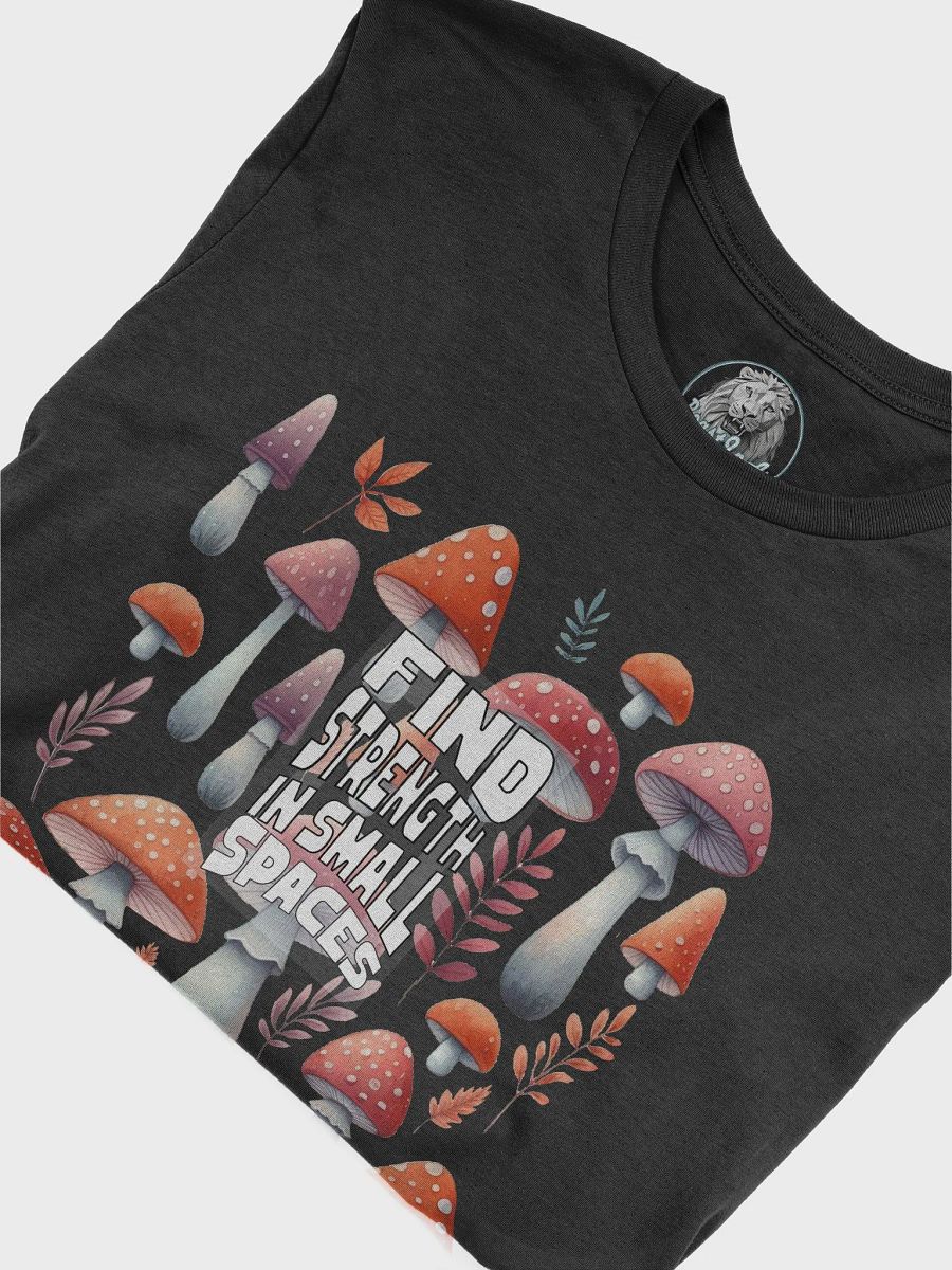 Find Strength in Small Spaces T-Shirt - Inspirational Mushroom Design | Botanical Art | Mental Health Awareness Tee product image (5)