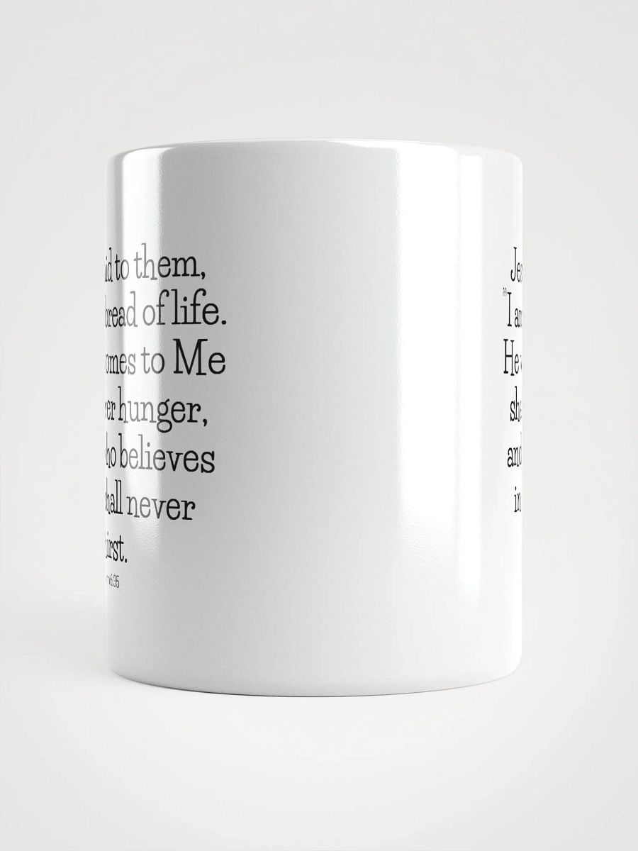 I Am The Bread Of Life He Who Comes To Me Shall Never Hunger John 6:35 White Glossy Mug 11/15/20oz product image (5)