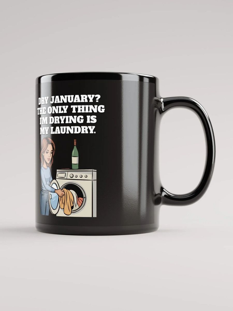 Dry January? The Only Thing I'm Drying Is My Laundry. Funny Black Mug product image (7)