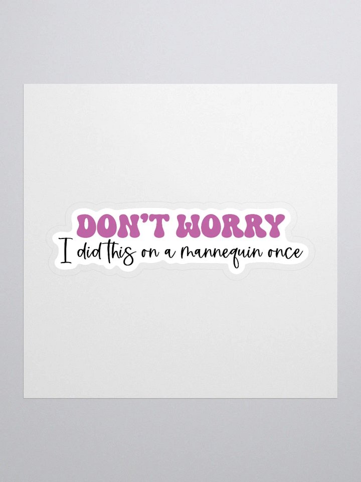 Don’t Worry, I Did This on a Mannequin Once Sticker product image (1)